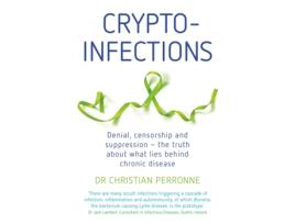 Livro Crypto-infections: Denial, Censorship and Suppression?the Truth About What Lies Behind Chronic Disease de Christian Perronne MD (Inglês)