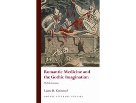 Livro Romantic Medicine and the Gothic Imagination de Laura R Kremmel (Inglês - Capa Dura)
