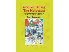 Livro Zionism During the Holocaust The weaponisation of memory in the service of state and nation de Tony Greenstein (Inglês)