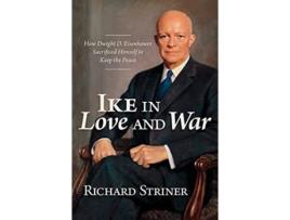 Livro Ike in Love and War de Richard Striner (Inglês - Capa Dura)