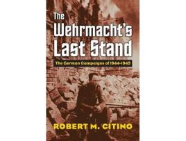 Livro The Wehrmachts Last Stand de Robert M Citino (Inglês - Capa Dura)