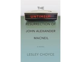 Livro Untimely Resurrection of John Alexander MacNeil de Lesley Choyce (Inglês)