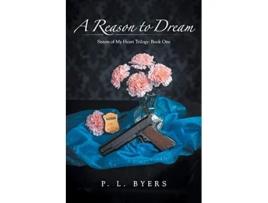 Livro A Reason to Dream Sisters of My Heart Trilogy Book One de P L Byers (Inglês)