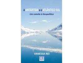 Livro A Antártida e o Atlântico Sul - Um Convite à Geopolítica de Vanessa Rei (Português do Brasil)