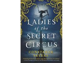 Livro The Ladies of the Secret Circus de Constance Sayers (Inglês)