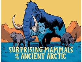 Livro Surprising Mammals of the Ancient Arctic de Dana Hopkins (Inglês - Capa Dura)