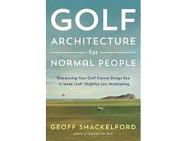 Livro Golf Architecture for Normal People de Geoff Shackelford (Inglês - Capa Dura)