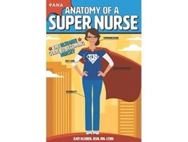Livro Anatomy of a Super Nurse de Rn e Ccrn Kati Kleber Bsn (Inglês)