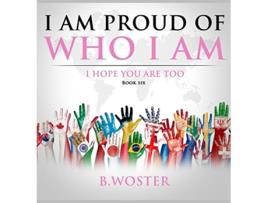 Livro I Am Proud of Who I Am de B Woster (Inglês - Capa Dura)