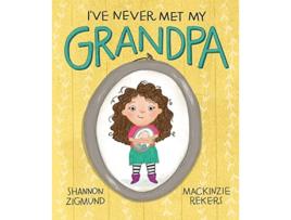 Livro Ive Never Met My Grandpa de Shannon Zigmund (Inglês - Capa Dura)