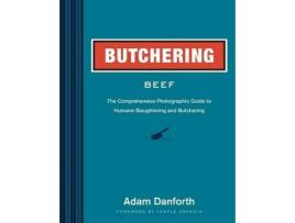 Livro Butchering Beef The Comprehensive Photographic Guide to Humane Slaughtering and Butchering de Adam Danforth (Inglês)