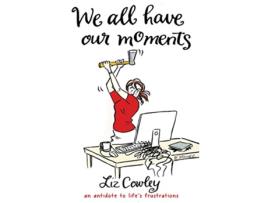 Livro We All Have Our Moments de Liz Cowley (Inglês - Capa Dura)