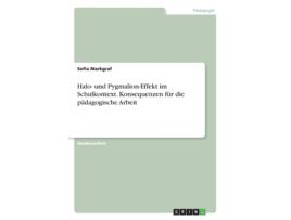 Livro Halo und PygmalionEffekt im Schulkontext Konsequenzen fur die padagogische Arbeit de Sofia Markgraf (Alemão)