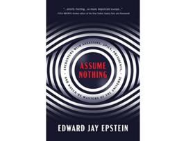 Livro Assume Nothing de Edward Jay Epstein (Inglês - Capa Dura)