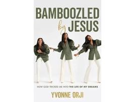 Livro Bamboozled By Jesus How God Tricked Me into the Life of My Dreams de Yvonne Orji (Inglês)
