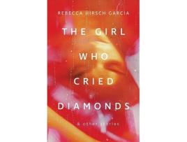 Livro Girl Who Cried Diamonds And Other Stories de Rebecca Hirsch Garcia (Inglês)