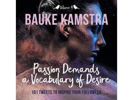 Livro Passion Demands a Vocabulary of Desire Volume 4 101 Tweets to Inspire Your Followers 4 de Bauke Kamstra (Inglês)