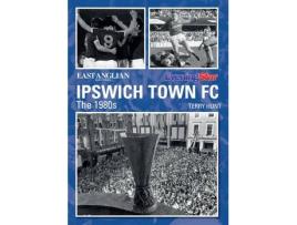 Livro ipswich town football club: the 1980s de terry hunt (inglês)
