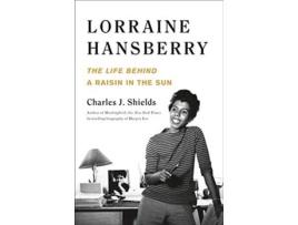 Livro Lorraine Hansberry The Life Behind A Raisin in the Sun de Charles J Shields (Inglês - Capa Dura)