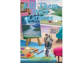 Livro Kill Them With Canvas de Bailee Abbott (Inglês - Capa Dura)