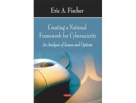 Livro Creating a National Framework for Cybersecurity de Eric A Fischer (Inglês)