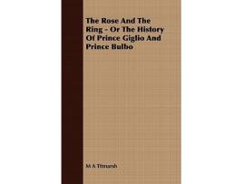 Livro The Rose and the Ring Or the History of Prince Giglio and Prince Bulbo de M A Titmarsh (Inglês)