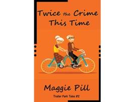 Livro Twice the Crime This Time Trailer Park Tales de Maggie Pill (Inglês)