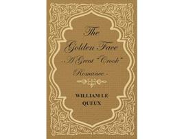 Livro The Golden Face A Great Crook Romance de William Le Queux (Inglês)