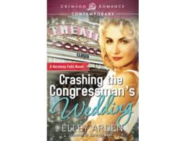 Livro Crashing The Congressmans Wedding 1 Harmony Falls de Elley Arden (Inglês)