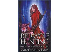Livro Red Wolf Hunting Wolves Ever After de Amberlyn Holland (Inglês)