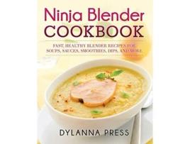 Livro Ninja Blender Cookbook Fast Healthy Blender Recipes for Soups Sauces Smoothies Dips and More de Dylanna Press (Inglês)