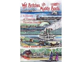Livro Wet Britches and Muddy Boots de John H White Jr (Inglês - Capa Dura)