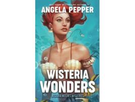 Livro Wisteria Wonders Wisteria Witches Mysteries de Angela Pepper (Inglês)