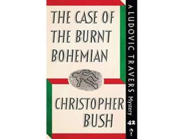 Livro The Case of the Burnt Bohemian A Ludovic Travers Mystery The Ludovic Travers Mysteries de Christopher Bush (Inglês)
