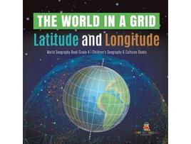 Livro The World in a Grid Latitude and Longitude World Geography Book Grade 4 Childrens Geography Cultures Books de Baby Professor (Inglês)