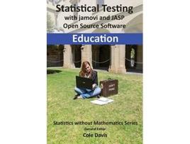 Livro Statistical testing with jamovi and JASP open source software Education Statistics Without Mathematics de TBD (Inglês)