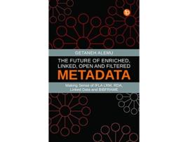 Livro Future of Enriched, Linked, Open and Filtered Metadata de Getaneh Alemu (Inglês)