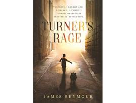 Livro Turners Rage Secrets tragedy and romance A familys turmoil sparked by industrial revolution de James Seymour (Inglês)