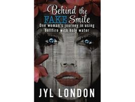 Livro Behind The Fake Smile One Woman’s Journey in Using Hellfire With Holy Water de Jyl London (Inglês)