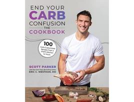 Livro End Your Carb Confusion The Cookbook de Scott Parker e Eric Westman (Inglês)