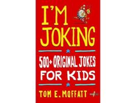 Livro Im Joking 500 Original Jokes for Kids de Tom E Moffatt (Inglês)