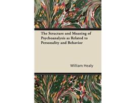 Livro The Structure and Meaning of Psychoanalysis as Related to Personality and Behavior de William Healy (Inglês)