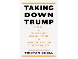 Livro Taking Down Trump de Tristan Snell (Inglês - Capa Dura)