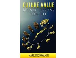 Livro Future Value Money Lessons for Life de Mark DiGiovanni (Inglês)