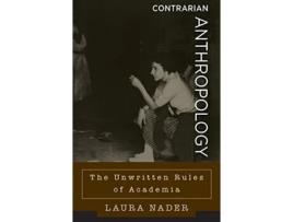 Livro Contrarian Anthropology The Unwritten Rules of Academia de Laura Nader (Inglês)