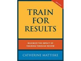 Livro Train For Results de Catherine Mattiske (Inglês)