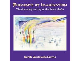 Livro Pigments of Imagination The Amazing Journey of the Pencil Seeds de Sarah ZoutewelleMorris (Inglês)