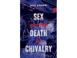 Livro Sex and the Death of Chivalry de Pete Brown (Inglês)