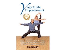 Livro Yoga Life Empowerment A Sixweek Selfstudy Practice Using Asana Meditation Diet to Achieve Happiness Peace de Sid McNairy (Inglês)