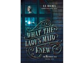 Livro What the Ladys Maid Knew The Riftmagic Saga de EE Holmes (Inglês)